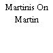 Martinis On Martin