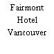 Fairmont Hotel Vancouver