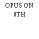 OPUS ON 8TH