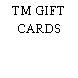 TM GIFT CARDS