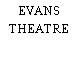 EVANS THEATRE