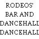 RODEOS' BAR AND DANCEHALL