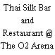 Thai Silk Bar and Restaurant @ The O2 Arena