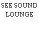 SEE SOUND LOUNGE