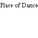Place of Dance