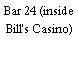 Bar 24 (inside Bill's Casino)