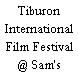 Tiburon International Film Festival @ Sam's