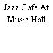 Jazz Cafe At Music Hall