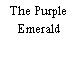 The Purple Emerald