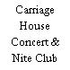 Carriage House Concert & Nite Club