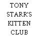 TONY STARR'S KITTEN CLUB