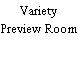 Variety Preview Room