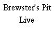 Brewster's Pit Live