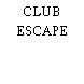 CLUB ESCAPE