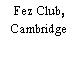 Fez Club, Cambridge