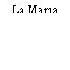 La Mama