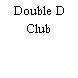 Double D Club