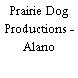 Prairie Dog Productions - Alano