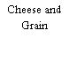 Cheese and Grain