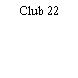 Club 22