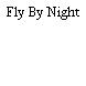 Fly By Night