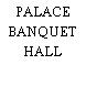 PALACE BANQUET HALL