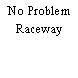 No Problem Raceway