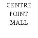 CENTRE POINT MALL