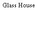 Glass House