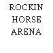 ROCKIN HORSE ARENA