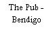 The Pub - Bendigo