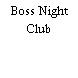 Boss Night Club