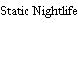 Static Nightlife
