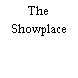 The Showplace