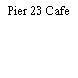 Pier 23 Cafe