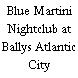 Blue Martini Nightclub at Ballys Atlantic City