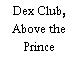 Dex Club, Above the Prince