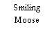 Smiling Moose