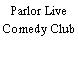 Parlor Live Comedy Club