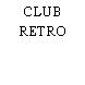 CLUB RETRO
