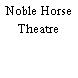 Noble Horse Theatre