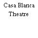 Casa Blanca Theatre