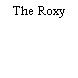 The Roxy