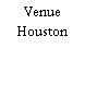 Venue Houston