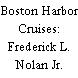 Boston Harbor Cruises: Frederick L. Nolan Jr.