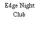 Edge Night Club