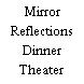 Mirror Reflections Dinner Theater