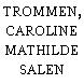 TROMMEN, CAROLINE MATHILDE SALEN