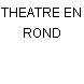 THEATRE EN ROND