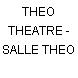 THEO THEATRE - SALLE THEO